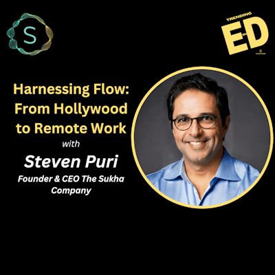 Harnessing Flow: From Hollywood to Remote Work with Steven Puri Founder & CEO The Sukha Company