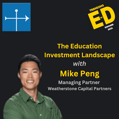 The Education Investment Landscape with Mike Peng, Weatherstone Capital Partners